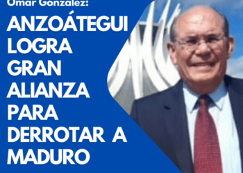 Omar González: Anzoátegui logra gran alianza para derrotar a Maduro