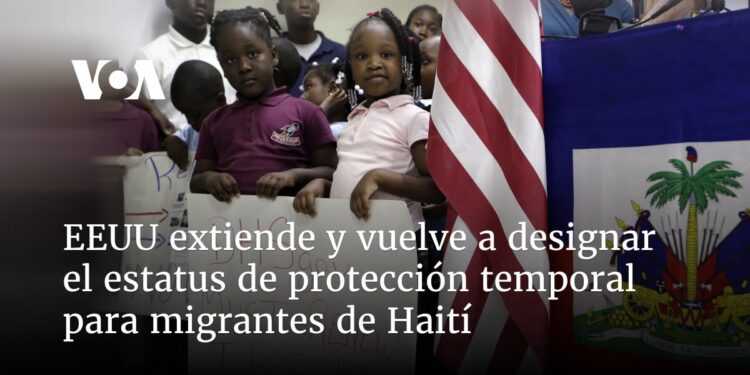 EEUU extiende y vuelve a designar el Estatus de Protección Temporal para migrantes de Haití