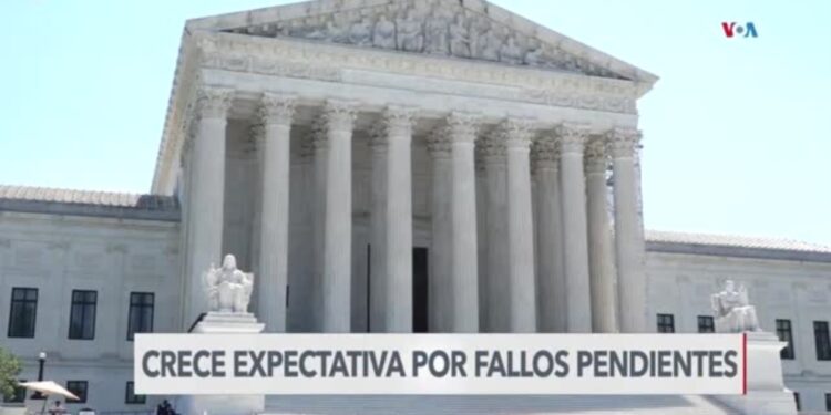 Crece la expectativa sobre los fallos pendientes de la Corte Suprema de EEUU