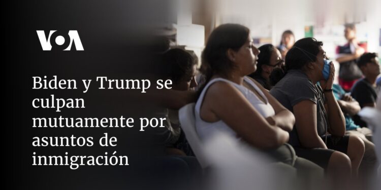 Biden y Trump se culpan mutuamente por asuntos de inmigración