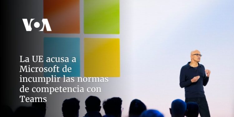 La UE acusa a Microsoft de incumplir las normas de competencia con Teams