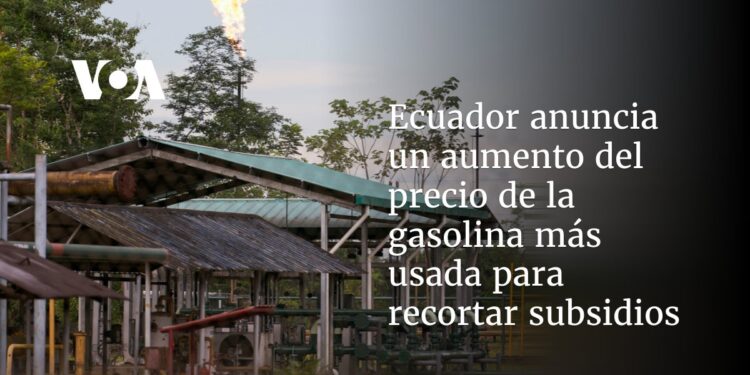 Ecuador anuncia un aumento del precio de la gasolina más usada para recortar subsidios