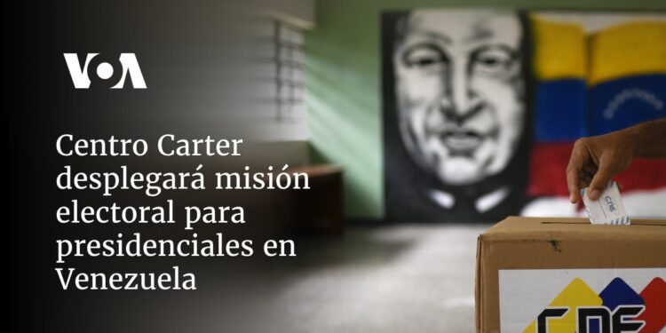 Centro Carter desplegará misión electoral para presidenciales en Venezuela