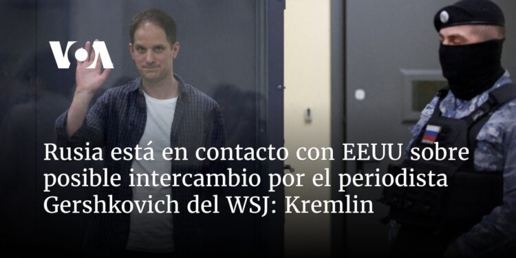 Rusia está en contacto con EEUU sobre posible intercambio por el periodista Gershkovich del WSJ: Kremlin