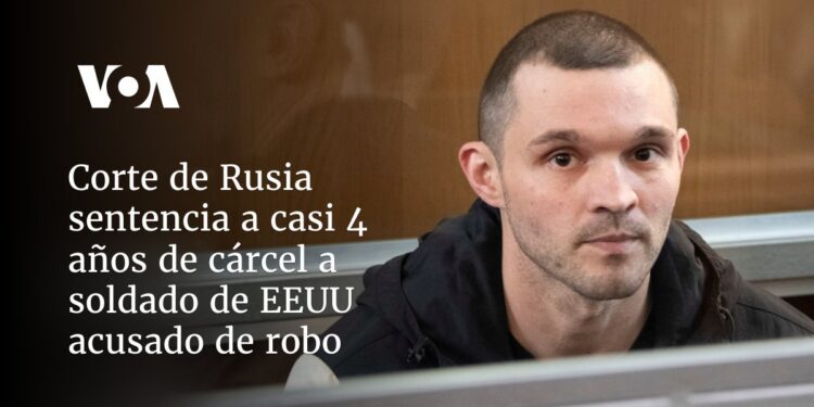 Corte de Rusia sentencia a casi 4 años de cárcel a soldado de EEUU acusado de robo