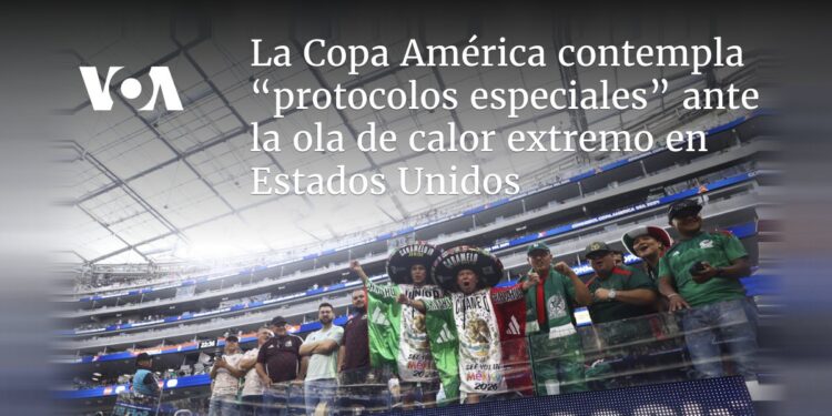 La Copa América contempla “protocolos especiales” ante ola de calor extremo en Estados Unidos