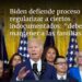 Biden defiende proceso para regularizar a ciertos indocumentados: “debemos mantener juntas a las familias”