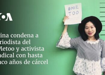 China condena a periodista de #Metoo y activista sindical con hasta cinco años de cárcel