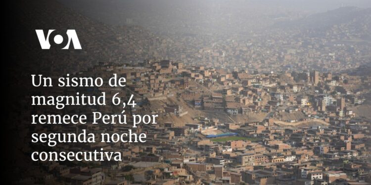 Un sismo de magnitud 6,4 remece Perú por segunda noche consecutiva