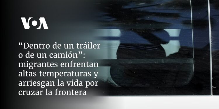 migrantes enfrentan altas temperaturas y arriesgan la vida por cruzar la frontera