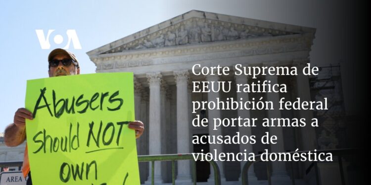 Corte Suprema de EEUU ratifica prohibición federal de portar armas a acusados de violencia doméstica