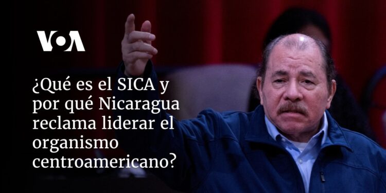 ¿Qué es el SICA y por qué Nicaragua reclama liderar el organismo centroamericano?