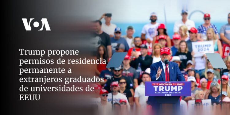 Trump propone permisos de residencia permanente a extranjeros graduados de universidades de EEUU