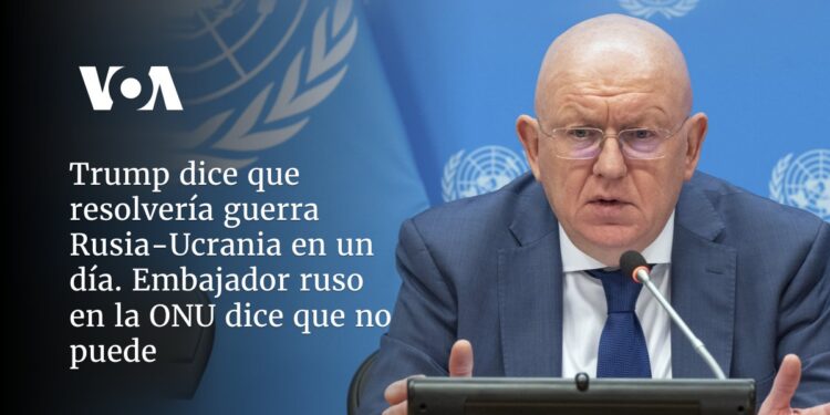 Trump dice que resolvería guerra Rusia-Ucrania en un día. Embajador ruso en la ONU dice que no puede