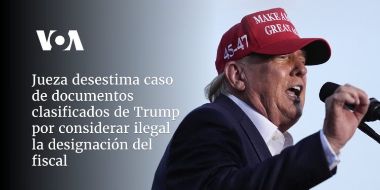 Jueza desestima caso de documentos clasificados de Trump por considerar ilegal la designación del fiscal