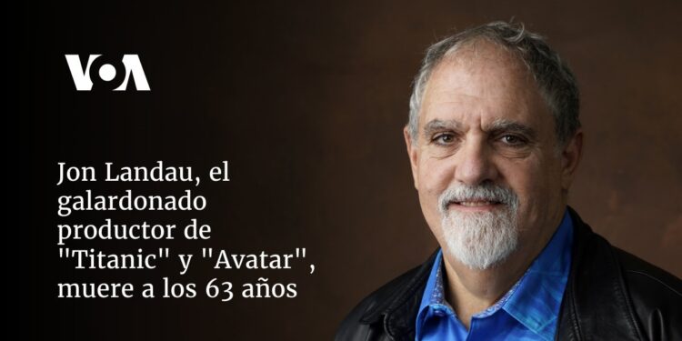 Jon Landau, el galardonado productor de «Titanic» y «Avatar», muere a los 63 años