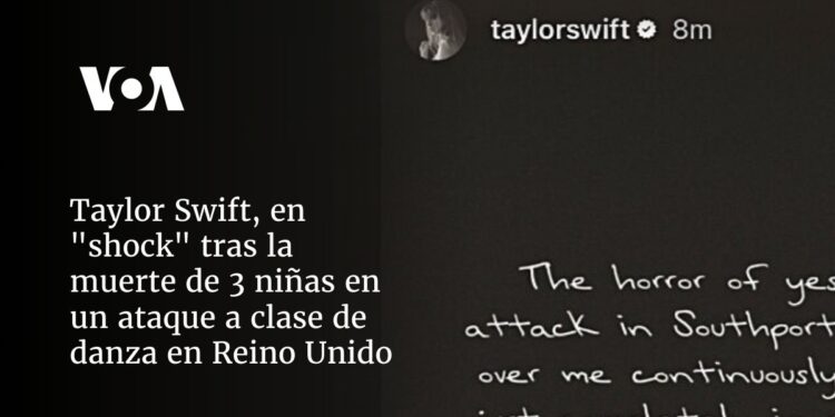 Taylor Swift en «shock» tras muerte de 3 niñas en un ataque a clase de danza en Reino Unido