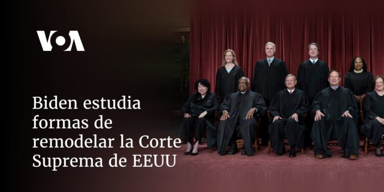 Biden estudia formas de remodelar la Corte Suprema de EEUU