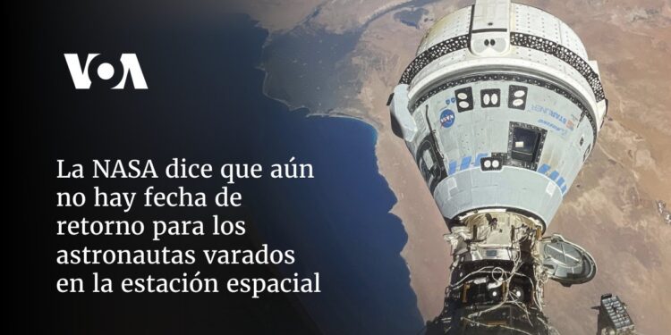 La NASA dice que aún no hay fecha de retorno para los astronautas varados en la estación espacial