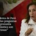 La presidenta de Perú dice que las preguntas sobre su presunta cirugía plástica son «tendenciosas»