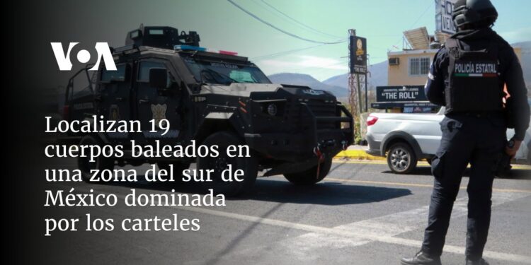 Localizan 19 cuerpos baleados en una zona del sur de México dominada por los carteles