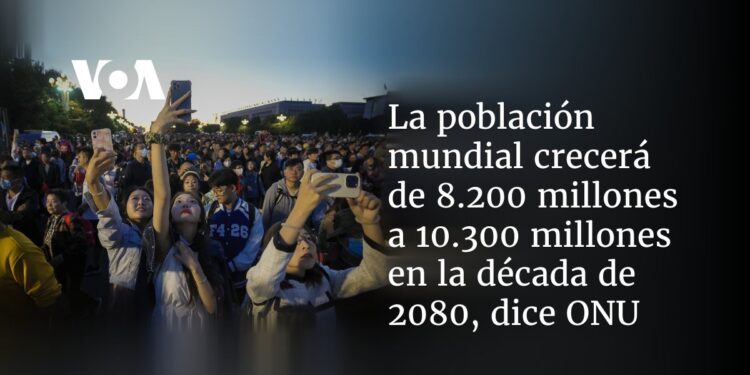 La población mundial crecerá de 8.200 millones a 10.300 millones en la década de 2080, dice ONU