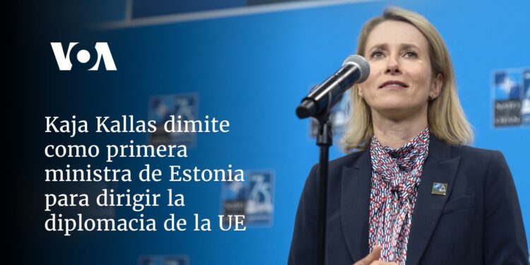 Kaja Kallas dimite como primera ministra de Estonia para dirigir la diplomacia de la UE