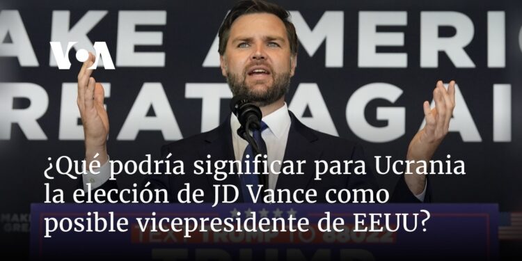 ¿Qué podría significar para Ucrania la elección de JD Vance como posible vicepresidente de EEUU?