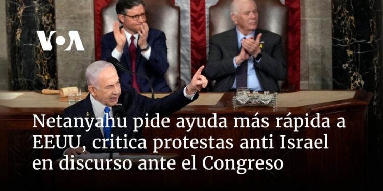 Netanyahu pide ayuda más rápida a EEUU, critica protestas antiisraelíes en discurso ante el Congreso