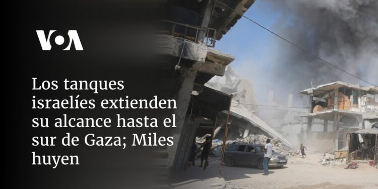Los tanques israelíes extienden su alcance hasta el sur de Gaza; miles huyen