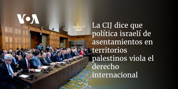 La CIJ dice que política israelí de asentamientos en territorios palestinos viola el derecho internacional