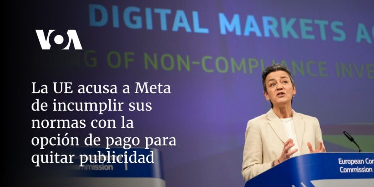 La UE acusa a Meta de incumplir sus normas con la opción de pago para quitar publicidad