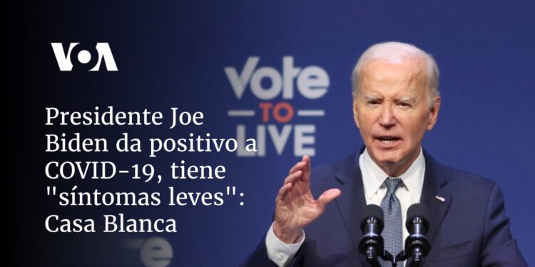 Presidente Joe Biden da positivo a COVID-19, tiene «síntomas leves»: Casa Blanca