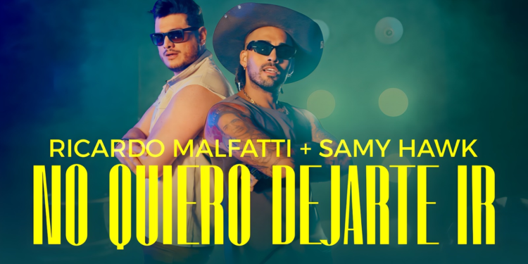 Ricardo Malfatti y Samy Hawk Lanzan un espectacular sencillo: «No Quiero Dejarte Ir»