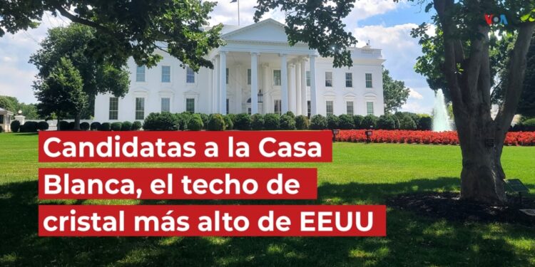 Candidatas a la Casa Blanca, el techo de cristal más alto de EEUU