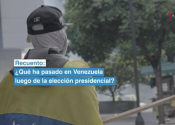 ¿Qué ha pasado en Venezuela luego de la elección presidencial?