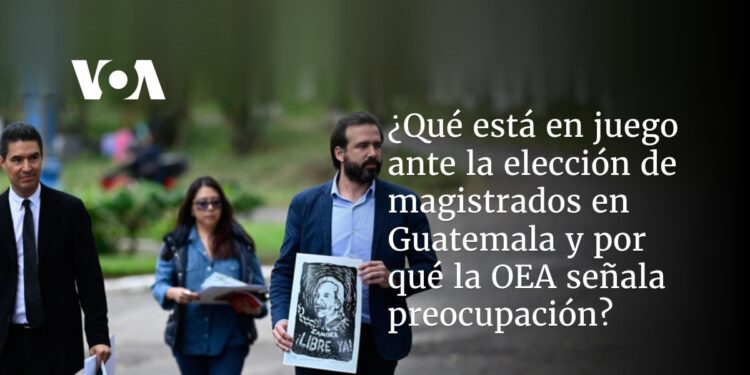 ¿Qué está en juego con la elección de magistrados en Guatemala y por qué la OEA está preocupada?