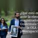 ¿Qué está en juego con la elección de magistrados en Guatemala y por qué la OEA está preocupada?