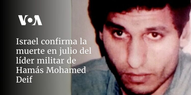 Israel confirma la muerte en julio del líder militar de Hamás Mohamed Deif
