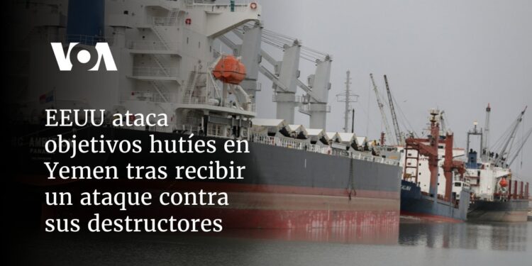EEUU ataca objetivos hutíes en Yemen tras agresiones contra sus destructores