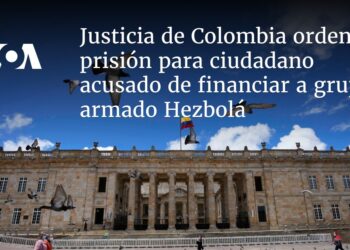 Justicia de Colombia ordena prisión para ciudadano acusado de financiar a grupo armado Hezbolá