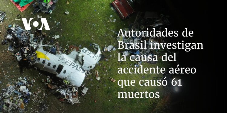 Autoridades de Brasil investigan la causa del accidente aéreo que causó 61 muertos