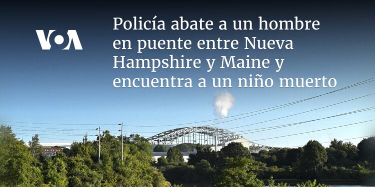 Policía abate a un hombre en puente entre Nueva Hampshire y Maine y encuentra a un niño muerto