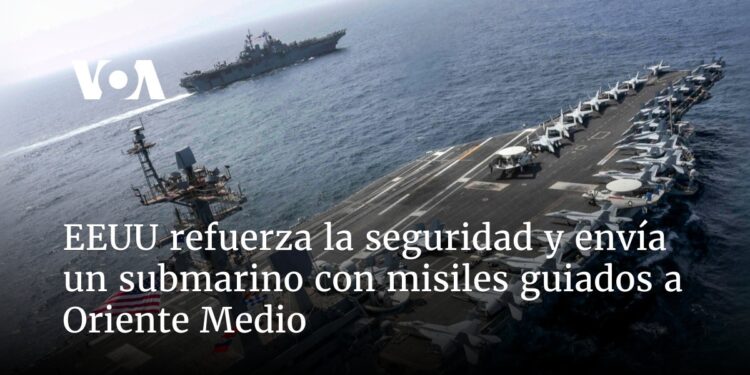 EEUU refuerza la seguridad y envía un submarino con misiles guiados a Oriente Medio