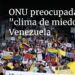 ONU preocupada por «clima de miedo» en Venezuela