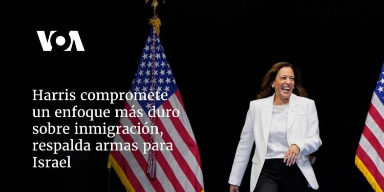 Harris compromete un enfoque más duro sobre inmigración, respalda armas para Israel