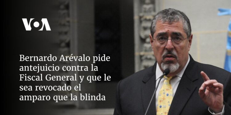 Bernardo Arévalo pide antejuicio contra la fiscal general y que le sea revocado el amparo que la blinda