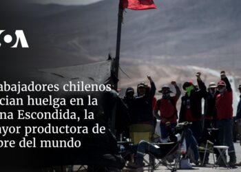 Trabajadores chilenos inician huelga en la mina Escondida, la mayor productora de cobre del mundo