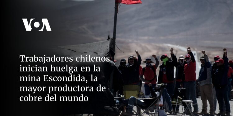 Trabajadores chilenos inician huelga en la mina Escondida, la mayor productora de cobre del mundo