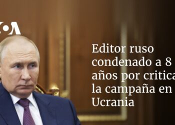 Editor ruso condenado a 8 años por criticar la campaña en Ucrania